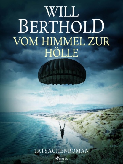 Will Berthold - Vom Himmel zur Hölle - Tatsachenroman