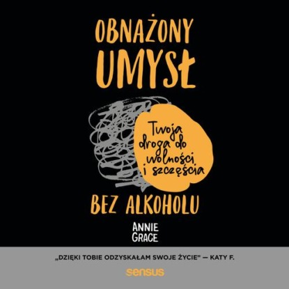 Annie Grace - Obnażony umysł. Twoja droga do wolności i szczęścia bez alkoholu