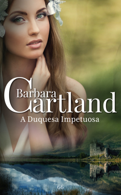 Барбара Картленд - A Duquesa Impetuosa