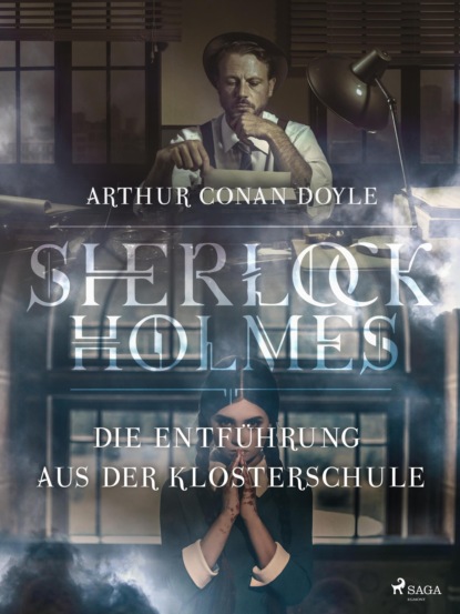 Sir Arthur Conan Doyle - Die Entführung aus der Klosterschule