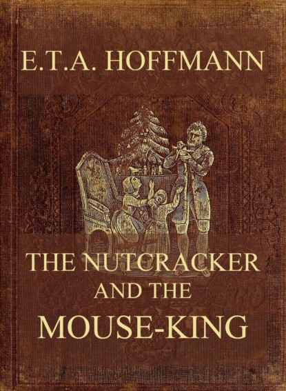E. T. A. Hoffmann - The Nutcracker And The Mouse-King