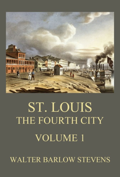 Walter Barlow Stevens - St. Louis - The Fourth City, Volume 1