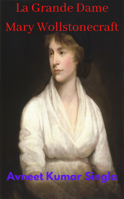 La Grande Dame Mary Wollstonecraft (Avneet Kumar Singla). 