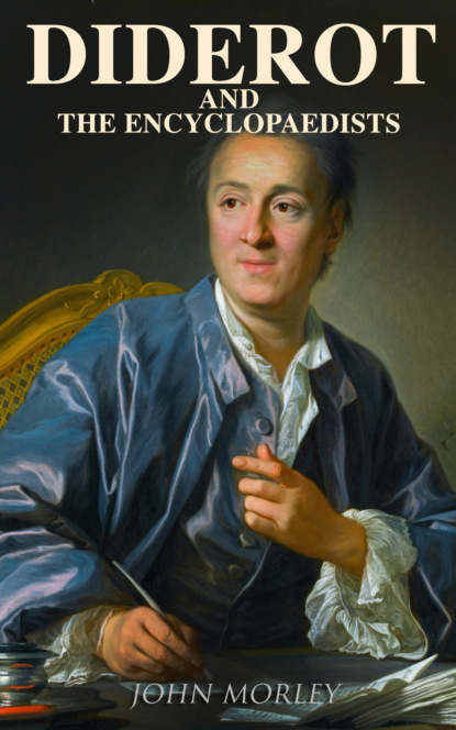 John  Morley - Diderot and the Encyclopaedists