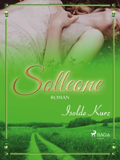 Isolde Kurz - Solleone. Eine Geschichte von Liebe und Tod