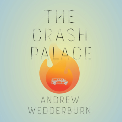 Andrew Wedderburn - The Crash Palace (Unabridged)