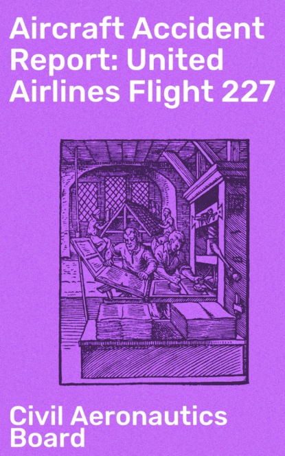 Civil Aeronautics Board - Aircraft Accident Report: United Airlines Flight 227