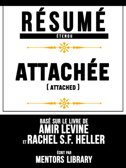 Mentors Library - Resume Etendu: Attachee (Attached) - Base Sur Le Livre De Amir Levine Et Rachel Sf Heller