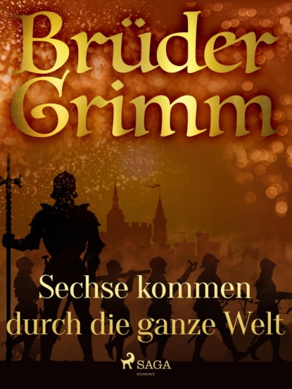 Brüder Grimm - Sechse kommen durch die ganze Welt