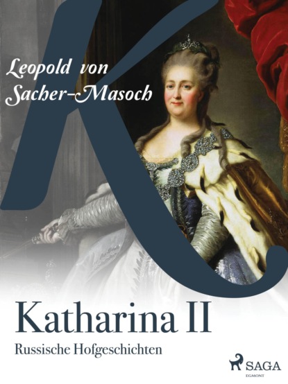 Leopold von Sacher-Masoch - Katharina II. Russische Hofgeschichten