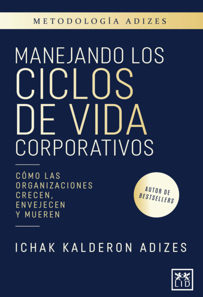 Ichak Kalderon Adizes - Manejando los ciclos de vida corporativos