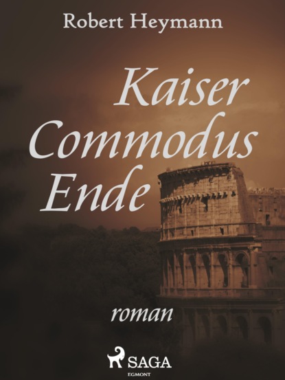 Kaiser Commodus Ende (Robert Heymann). 