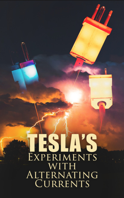 Nikola Tesla - Tesla's Experiments with Alternating Currents
