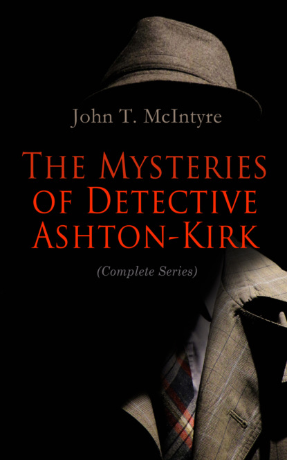 John T. McIntyre - The Mysteries of Detective Ashton-Kirk (Complete Series)