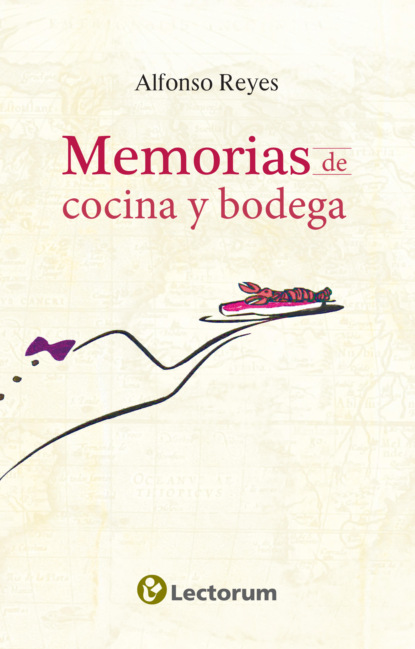 Alfonso Reyes - Memorias de cocina y bodega