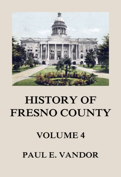 Paul E. Vandor - History of Fresno County, Vol. 4