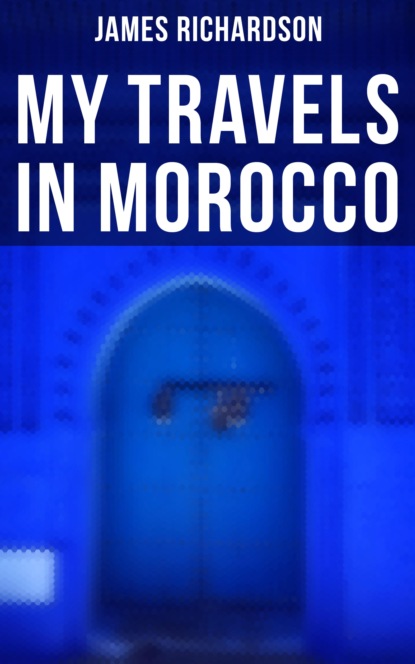 James  Richardson - My Travels in Morocco