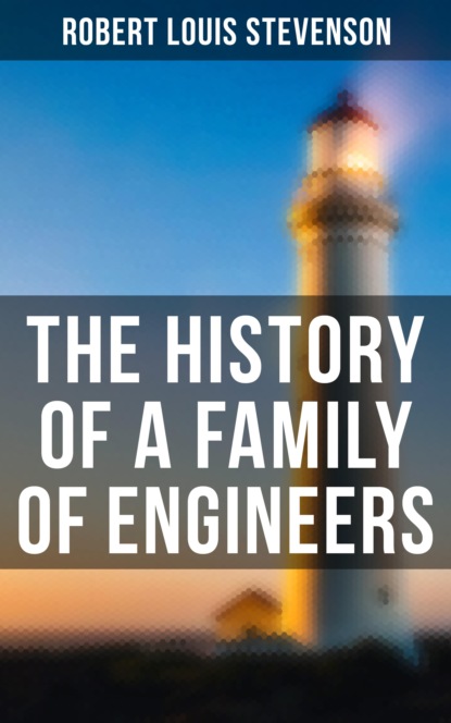 Robert Louis Stevenson - The History of a Family of Engineers