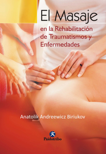 Anatolik Andreewicz Biriukov - El masaje en la rehabilitación de traumatismos y enfermedades