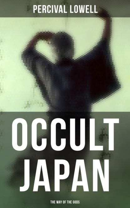 Percival Lowell - Occult Japan: The Way of the Gods