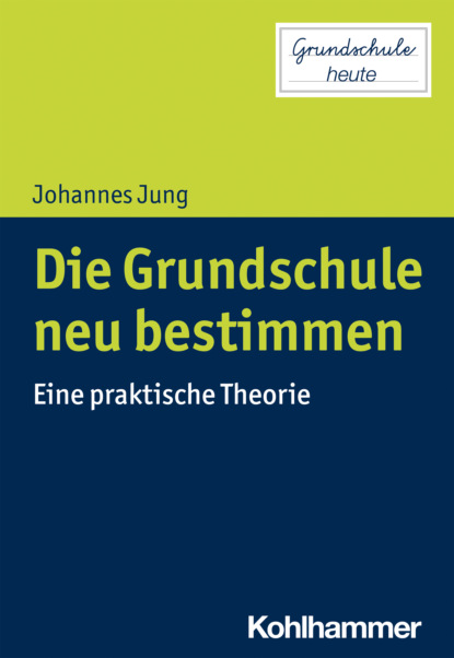 Johannes Jung - Die Grundschule neu bestimmen