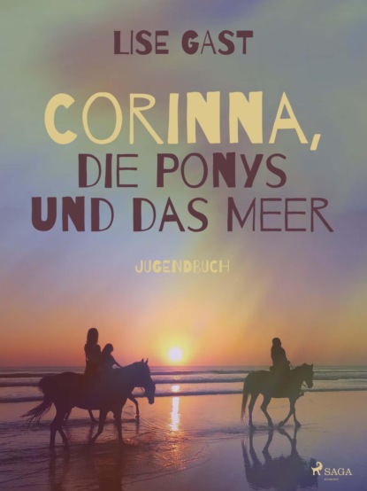 Lise Gast - Corinna, die Ponys und das Meer