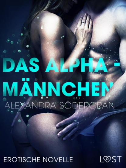 Alexandra Södergran - Das Alphamännchen - Erotische Novelle