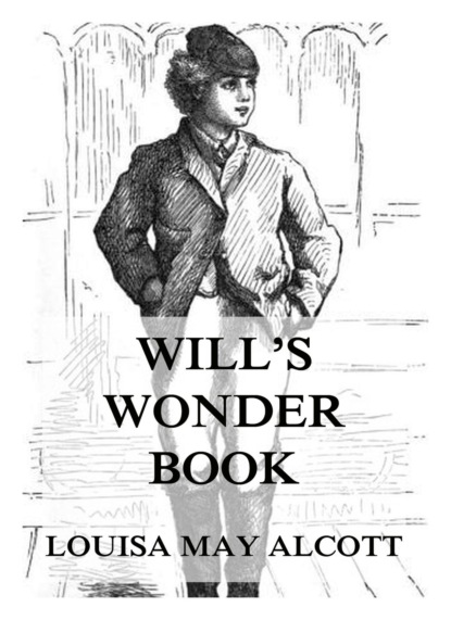 Louisa May Alcott - Will's Wonder Book