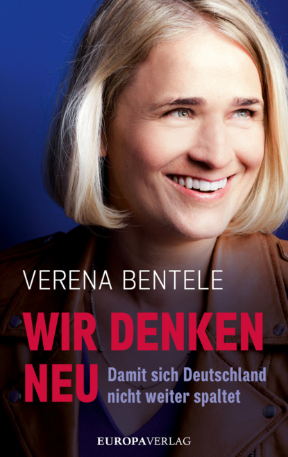 Verena Bentele - Wir denken neu – Damit sich Deutschland nicht weiter spaltet