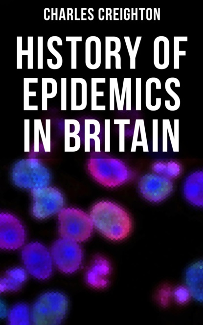 Charles Creighton - History of Epidemics in Britain