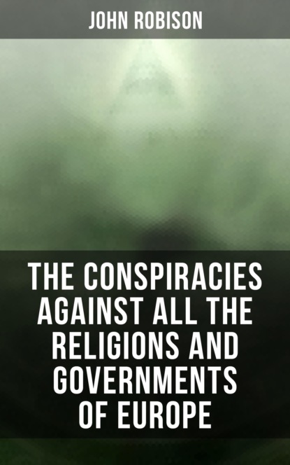 John Robison Elder - The Conspiracies Against All the Religions and Governments of Europe