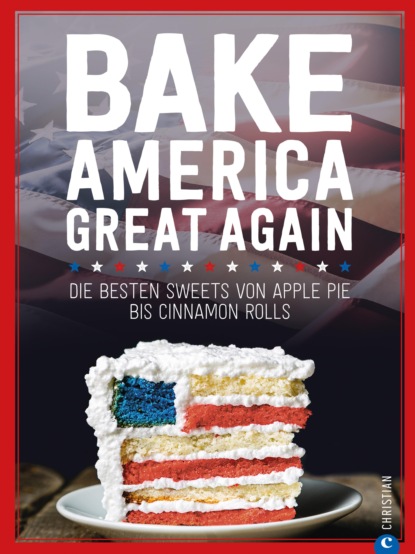 Regina Roßkopf - USA Backbuch: Bake America Great Again.