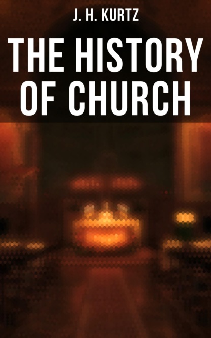 J. H. Kurtz - The History of Church