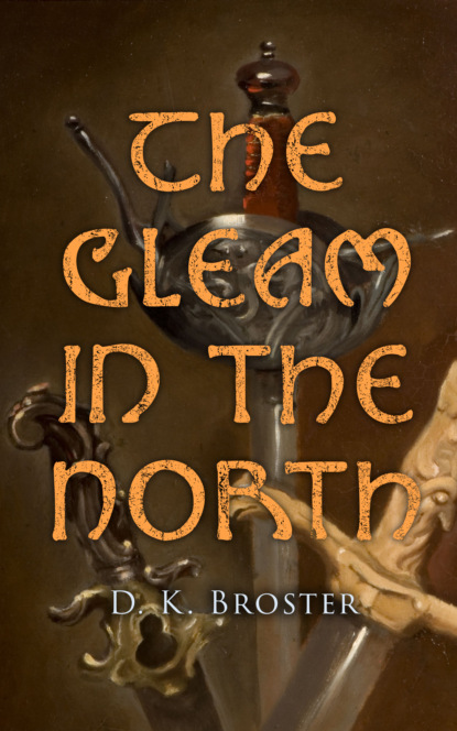 D. K. Broster - The Gleam in the North