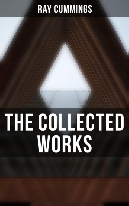 Ray Cummings - The Collected Works