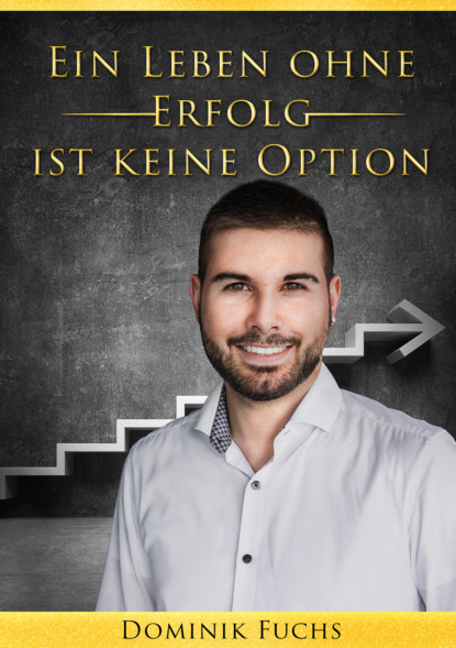 Dominik Fuchs - Ein Leben ohne Erfolg ist keine Option