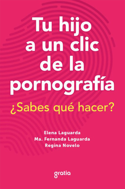 Elena Laguarda Ruiz - Tu hijo a un clic de la pornografía