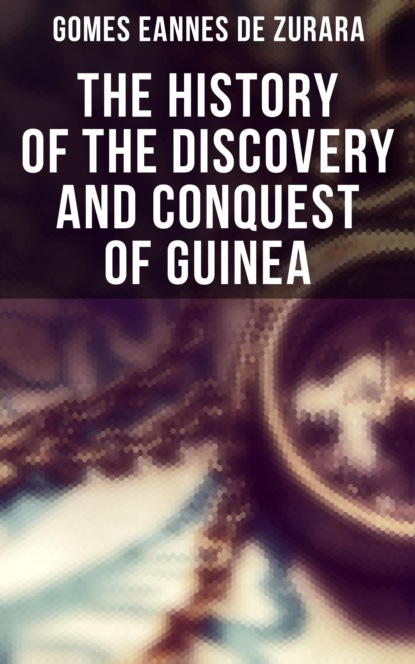 

The History of the Discovery and Conquest of Guinea