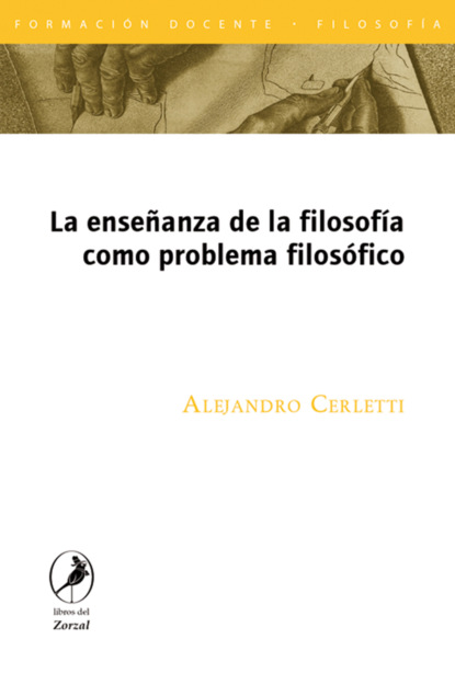 Alejandro Cerletti - La enseñanza de la filosofía como problema filosófico