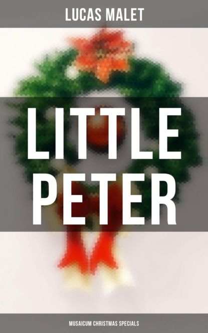 Lucas Malet - Little Peter (Musaicum Christmas Specials)