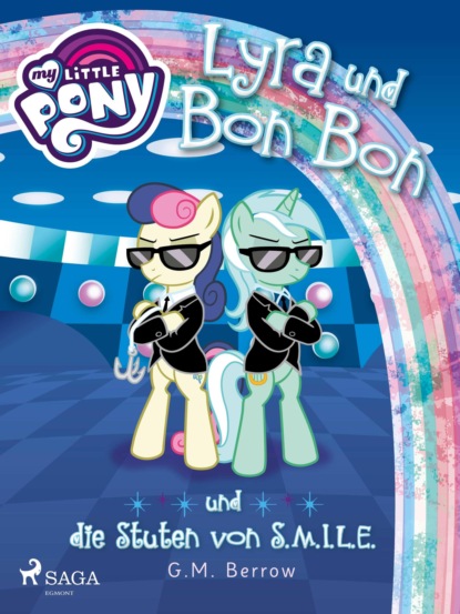 G.M. Berrow - My Little Pony - Lyra und Bon Bon – und die Stuten von S.M.I.L.E.