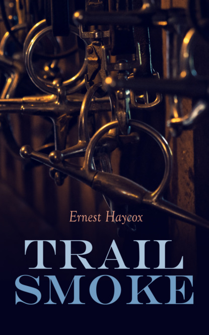 Ernest Haycox - Trail Smoke