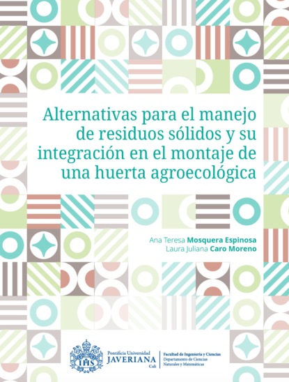 Ana Teresa Mosquera Espinosa - Alternativas para el manejo de residuos sólidos y su integración en el montaje de una huerta agroecológica
