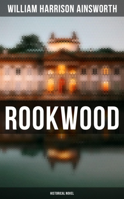 William Harrison Ainsworth - Rookwood  (Historical Novel)