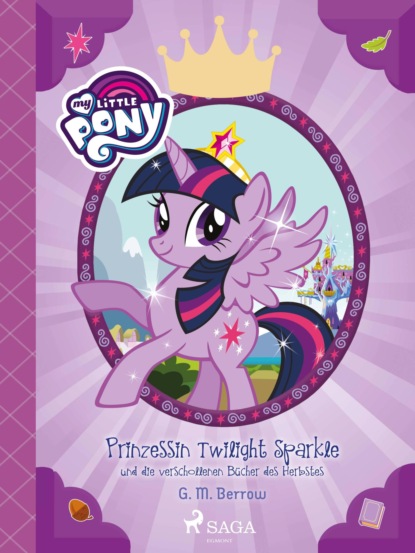 G.M. Berrow - My Little Pony - Prinzessin Twilight Sparkle und die verschollenen Bücher des Herbstes