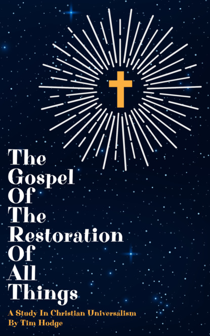 Tim Hodge - The Gospel of The Restoration of All Things