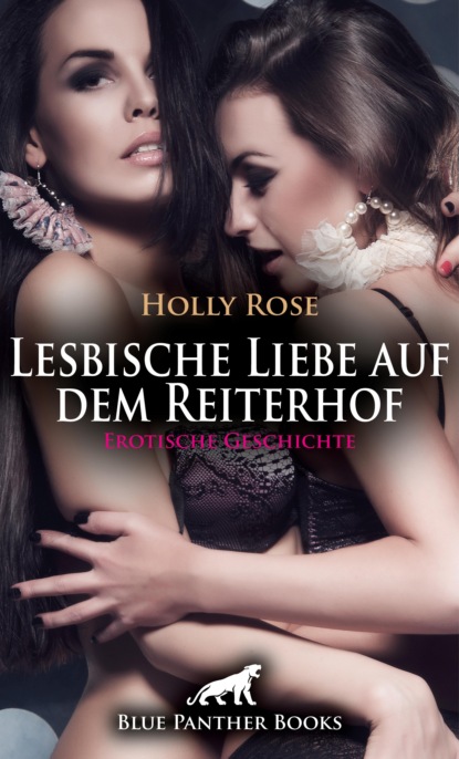 Holly Rose - Lesbische Liebe auf dem Reiterhof | Erotische Geschichte
