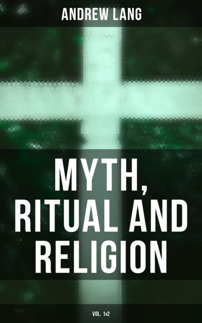 Andrew Lang - Myth, Ritual and Religion (Vol. 1&2)