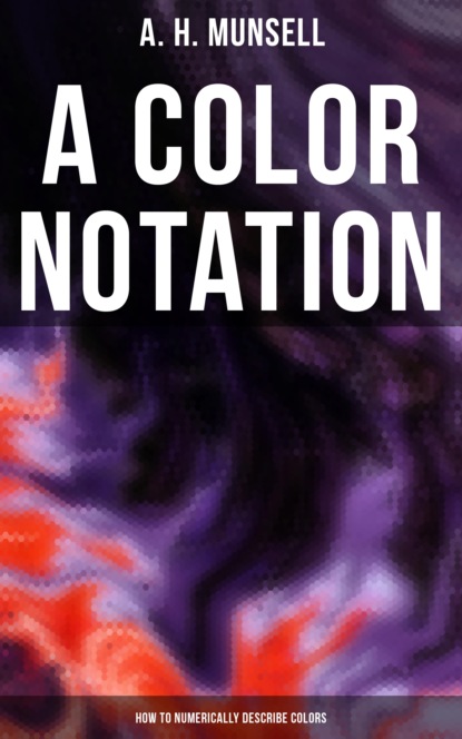 A. H. Munsell - A Color Notation: How to Numerically Describe Colors