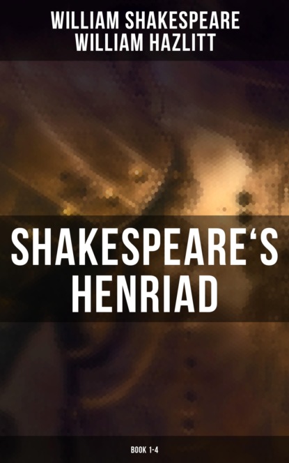 William  Hazlitt - Shakespeare's Henriad (Book 1-4)